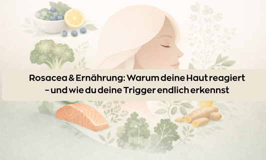 Rosacea & Ernährung: Warum deine Haut reagiert – und wie du deine Trigger endlich erkennst